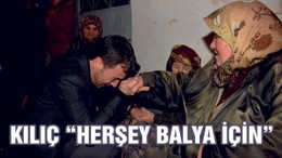 KILIÇ “HERŞEY BALYA İÇİN”