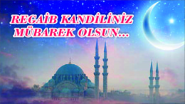 REGAİB KANDİLİNİZ MÜBAREK OLSUN...