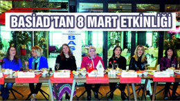 BASİAD'TAN 8 MART ORGANİZASYONU