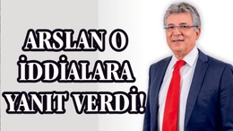 ARSLAN "TANIMADIĞIM KİŞİNİN UCUBE BİR SÖYLEMİ"