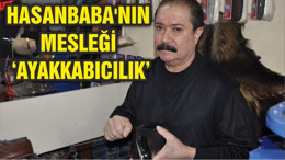 HASANBABA'NIN MESLEĞİ ‘AYAKKABICILIK’