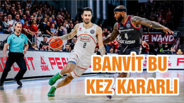 BANVİT BU KEZ KARARLI