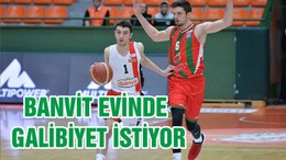 BANVİT EVİNDE GALİBİYET İSTİYOR
