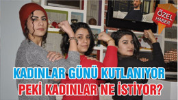 KADINLAR GÜNÜ KUTLANIYOR PEKİ KADINLAR NE İSTİYOR?