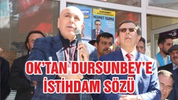 OK’TAN DURSUNBEY’E İSTİHDAM SÖZÜ