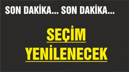 SEÇİMLER YENİLENECEK