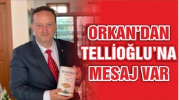 ORKAN’DAN TELLİOĞLU’NA MESAJ VAR