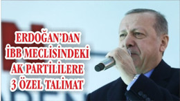 Erdoğan'dan İBB Meclisi'ndeki AK Partililere 3 Özel Talimat
