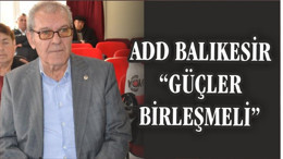 ADD ‘Güçler Birleşmeli’
