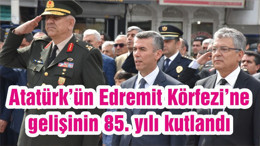 Atatürk’ün Edremit Körfezi’ne gelişinin 85. yılı kutlandı