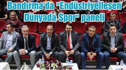 Bandırma'da "Endüstriyelleşen Dünyada Spor" paneli