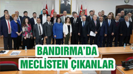 BANDIRMA’DA MECLİSTEN ÇIKANLAR
