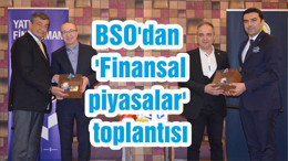 BSO'dan 'Finansal piyasalar' toplantısı