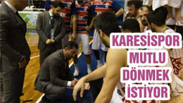 KARESİSPOR MUTLU DÖNMEK İSTİYOR