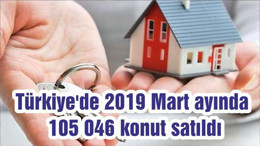 Türkiye'de 2019 Mart ayında 105 046 konut satıldı