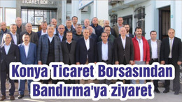 Konya Ticaret Borsasından Bandırma'ya ziyaret
