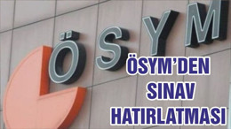 ÖSYM’DEN SINAV HATIRLATMASI