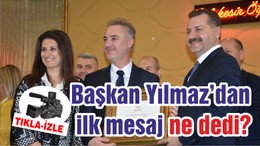 Başkan Yılmaz'dan ilk mesaj