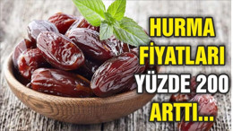 Hurma fiyatları yüzde 200 arttı