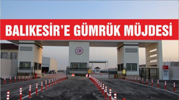 Balıkesir’e Gümrük Müjdesi