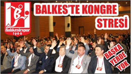 BALKES'TE KONGRE STRESİ