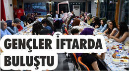 GENÇLER İFTARDA BULUŞTU