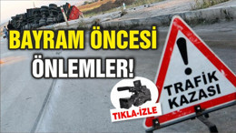 BAYRAM ÖNCESİ ÖNLEMLER