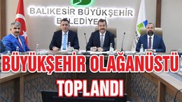 BÜYÜKŞEHİR OLAĞANÜSTÜ TOPLANDI