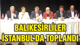 BALIKESİRLİLER İSTANBUL'DA TOPLANDI