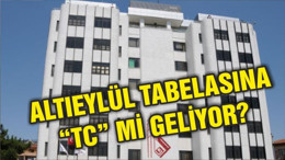 ALTIEYLÜL BELEDİYESİ'NE TC LOGOSU MU GELİYOR?
