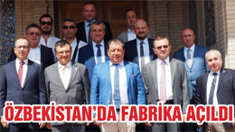 ÖZBEKİSTAN FABRİKA AÇILIŞI