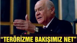 BAHÇELİ "TERÖRİZME BAKIŞIMIZ NETTİR"