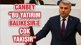 CANBEY "BU YATIRIM BALIKESİR'E ÇOK YAKIŞIR"