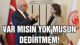 VAR MISIN YOK MUSUN DEDİRTMEM