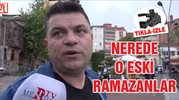 NEREDE O ESKİ RAMAZANLAR?