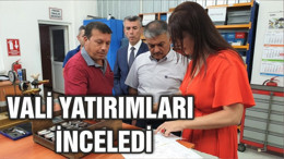 VALİ YATIRIMLARI İNCELEDİ