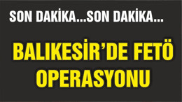 BALIKESİR'DE FETÖ OPERASYONU