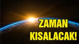 ZAMAN KISALACAK