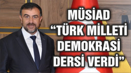 “TÜRK MİLLETİ DEMOKRASİ DERSİ VERDİ”
