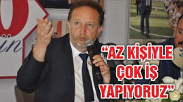 ORKAN “AZ KİŞİYLE ÇOK İŞ YAPIYORUZ”