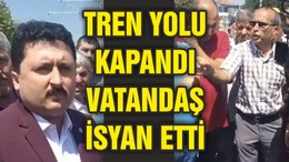 TREN YOLU KAPANDI VATANDAŞ İSYAN ETTİ!