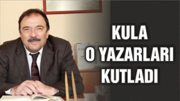 KULA O YAZARLARI KUTLADI
