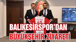 BALIKESİRSPOR'DAN BAŞKAN YILMAZ'A ZİYARET
