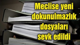 Meclise yeni dokunulmazlık dosyaları sevk edildi