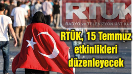 RTÜK, 15 Temmuz etkinlikleri düzenleyecek