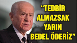 Bahçeli: Bugün tedbir almazsak yarın bedel öderiz