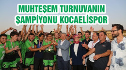 MUHTEŞEM TURNUVANIN ŞAMPİYONU KOCAELİSPOR