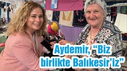 Aydemir, “Biz birlikte Balıkesir’iz”