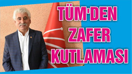 TÜM'DEN ZAFER KUTLAMASI