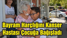 Bayram Harçlığını Kanser Hastası Çocuğa Bağışladı